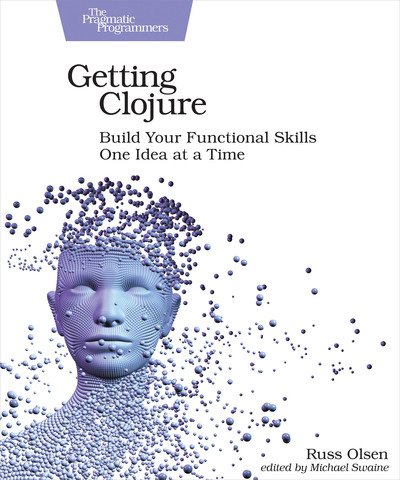 Cover for Russ Olsen · Getting Clojure: Build Your Functional Skills One Idea at a Time (Taschenbuch) (2018)