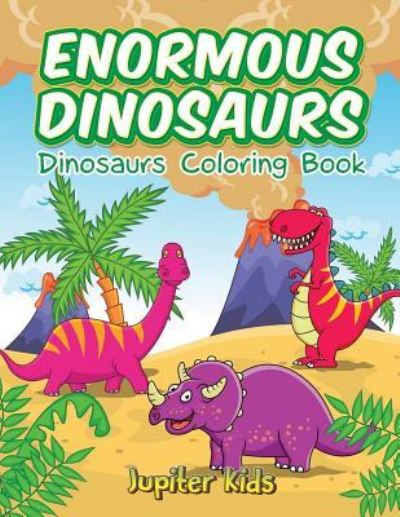 Cover for Jupiter Kids · Enormous Dinosaurs: Dinosaurs Coloring Book (Paperback Book) (2016)