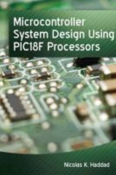 Cover for Nicolas K. Haddad · Microcontroller System Design using PIC18F Processors (Hardcover Book) (2017)