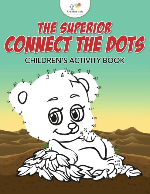 The Superior Connect the Dots Children's Activity Book - Kreative Kids - Books - Kreative Kids - 9781683771005 - July 6, 2016