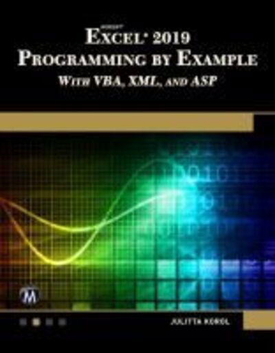 Cover for Julitta Korol · Microsoft Excel 2019 Programming by Example with VBA, XML, and ASP (Paperback Book) (2019)