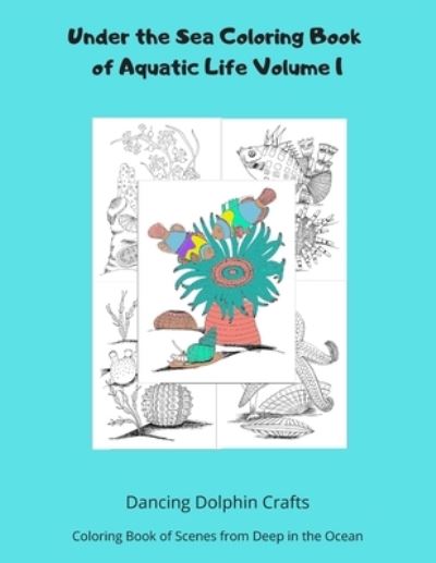 Cover for Dancing Dolphin Crafts · Under the Sea Coloring Book of Aquatic Life Volume 1 (Paperback Book) (2019)