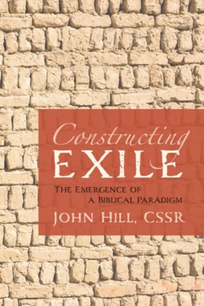 Cover for John Hill · Constructing Exile: The Emergence of a Biblical Paradigm (Hardcover bog) (2020)