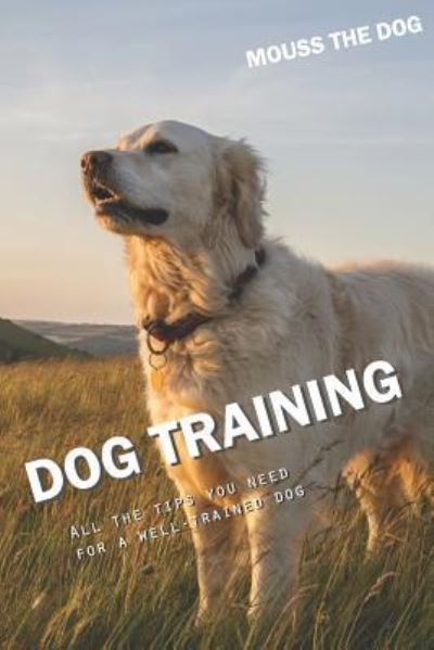 Cover for Mouss The Dog · Dog Training (Paperback Book) (2018)