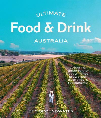 Cover for Ben Groundwater · Ultimate Food &amp; Drink: Australia: A Guide to the Best Wineries, Breweries, Distilleries and Restaurants - Ultimate (Paperback Book) (2022)