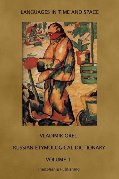 Cover for Vladimir Orel · Russian Etymological Dictionary: Volume 1 (Languages in Time and Space) (Paperback Book) (2011)