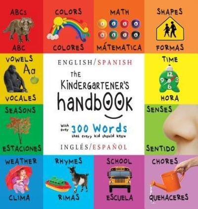 Cover for Dayna Martin · The Kindergartener's Handbook: Bilingual (English / Spanish) (Ingles / Espanol) ABC's, Vowels, Math, Shapes, Colors, Time, Senses, Rhymes, Science, and Chores, with 300 Words that every Kid should Know: Engage Early Readers: Children's Learning Books (Hardcover Book) [Large type / large print edition] (2017)