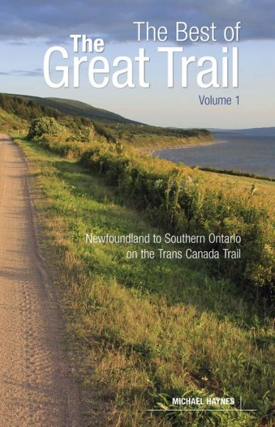 Cover for Michael Haynes · The Best of The Great Trail, Volume 1: Newfoundland to Southern Ontario on the Trans Canada Trail (Paperback Book) (2018)