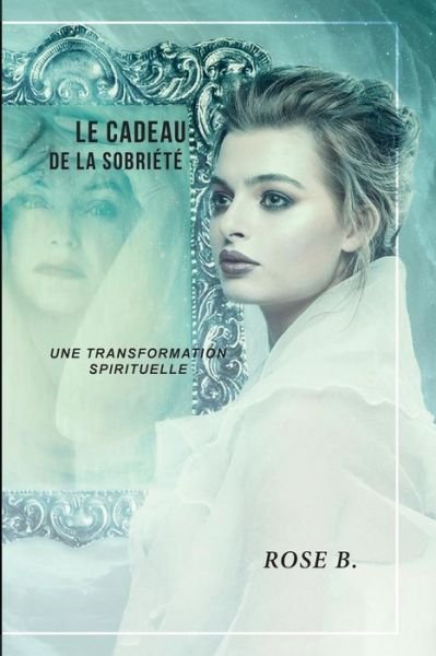 Cover for Rose B · Le cadeau de la sobriete (Paperback Book) (2019)