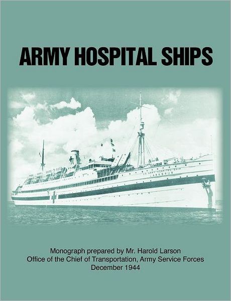 Army Hospital Ships in World War II - Army Service Forces - Livros - Military Bookshop - 9781780395005 - 1 de setembro de 2011