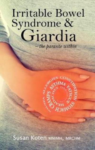Cover for Susan Koten · Irritable Bowel Syndrome &amp; Giardia: a parasite associated with IBS, gallbladder disease and other health issues (Paperback Bog) (2019)