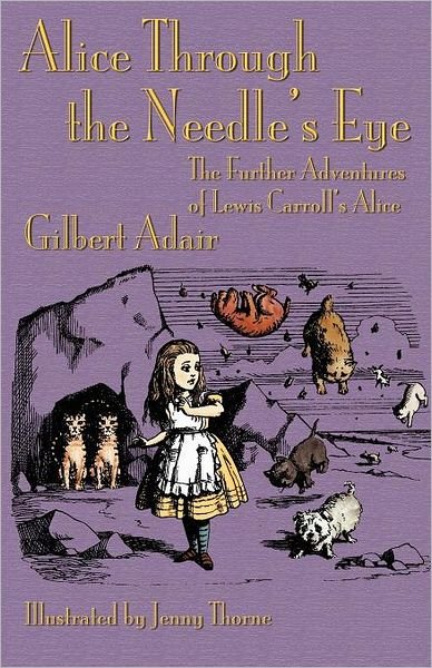 Gilbert Adair · Alice Through the Needle's Eye: the Further Adventures of Lewis Carroll's Alice (Paperback Book) (2012)