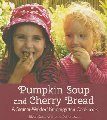 Cover for Rikke Rosengren · Pumpkin Soup and Cherry Bread: A Steiner-Waldorf Kindergarten Cookbook (Paperback Book) (2015)