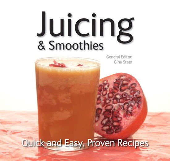 Juicing: Quick & Easy, Proven Recipes - Quick & Easy, Proven Recipes - Gina Steer - Książki - Flame Tree Publishing - 9781783617005 - 20 lutego 2016