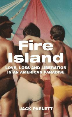 Cover for Jack Parlett · Fire Island: Love, Loss and Liberation in an American Paradise (Hardcover Book) (2022)