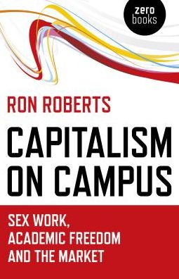 Cover for Ron Roberts · Capitalism on Campus: Sex Work, Academic Freedom and the Market (Paperback Book) (2018)