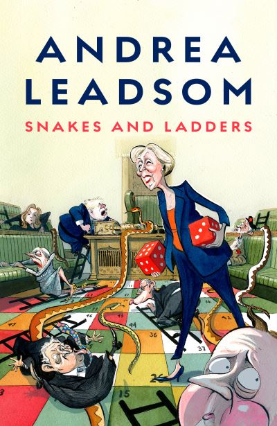 Snakes and Ladders: Navigating the ups and downs of politics - Andrea Leadsom - Books - Biteback Publishing - 9781785907005 - July 12, 2022