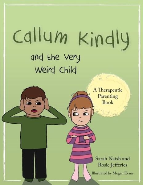 Cover for Sarah Naish · Callum Kindly and the Very Weird Child: A story about sharing your home with a new child - Therapeutic Parenting Books (Taschenbuch) (2017)