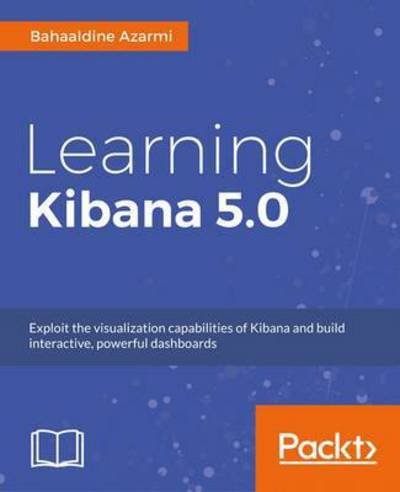 Learning Kibana 5.0 - Bahaaldine Azarmi - Libros - Packt Publishing Limited - 9781786463005 - 17 de febrero de 2017