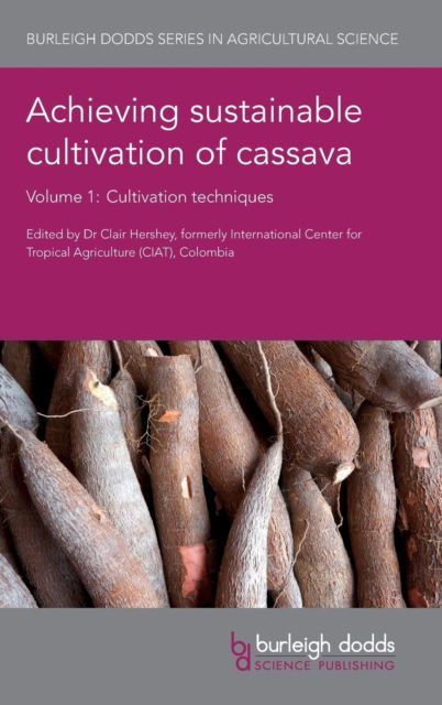 Achieving Sustainable Cultivation of Cassava Volume 1: Cultivation Techniques - Burleigh Dodds Series in Agricultural Science - Dr Clair H. Hershey - Books - Burleigh Dodds Science Publishing Limite - 9781786760005 - July 31, 2017