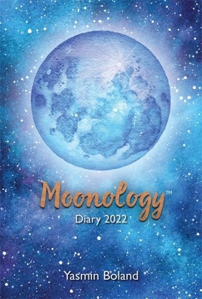 Moonology (TM) Diary 2022: THE SUNDAY TIMES BESTSELLER - Yasmin Boland - Kirjat - Hay House UK Ltd - 9781788175005 - tiistai 27. heinäkuuta 2021