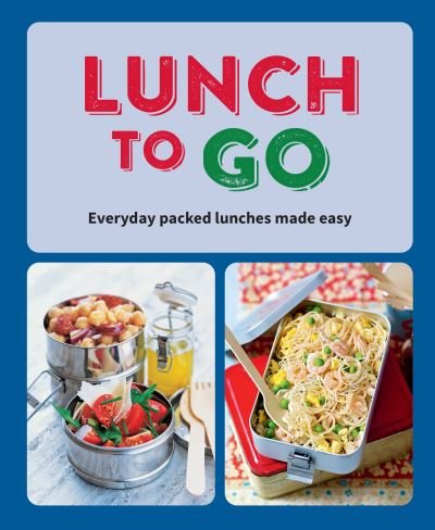 Cover for Small, Ryland Peters &amp; · Lunch to Go: Everyday Packed Lunches Made Easy (Hardcover Book) (2023)