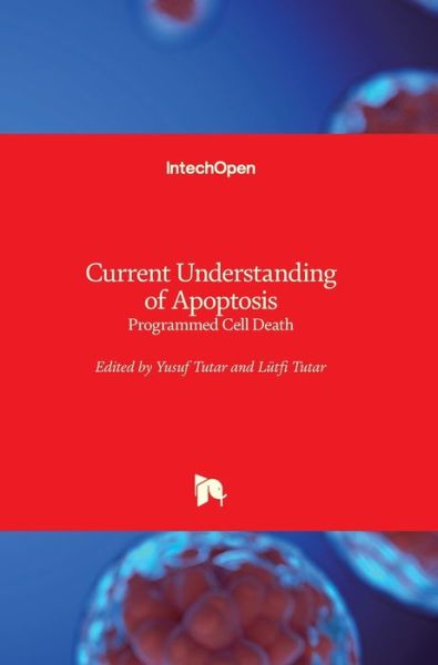 Current Understanding of Apoptosis - Yusuf Tutar - Książki - Intechopen - 9781789235005 - 29 sierpnia 2018