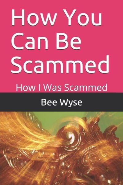 Cover for Bee Wyse · How You Can Be Scammed (Paperback Bog) (2019)