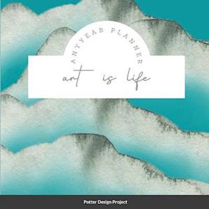 Cover for Potter Design Project · Art Is Life Any Year Planner (Book) (2021)