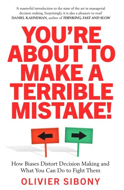 Cover for Olivier Sibony · You'Re About to Make a Terrible Mistake!: How Biases Distort Decision-Making and What You Can Do to Fight Them (Taschenbuch) (2020)