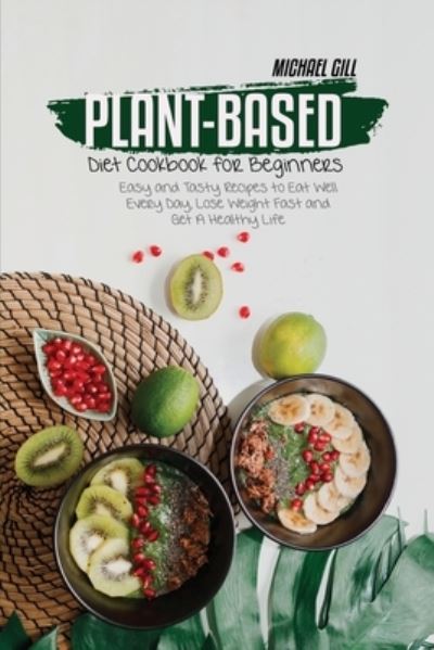 Cover for Michael Gill · Plant-Based Diet Cookbook for Beginners (Paperback Book) (2021)