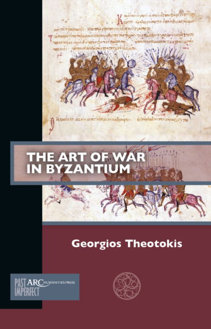 Georgios Theotokis · The Art of War in Byzantium - Past Imperfect (Paperback Book) [New edition] (2024)