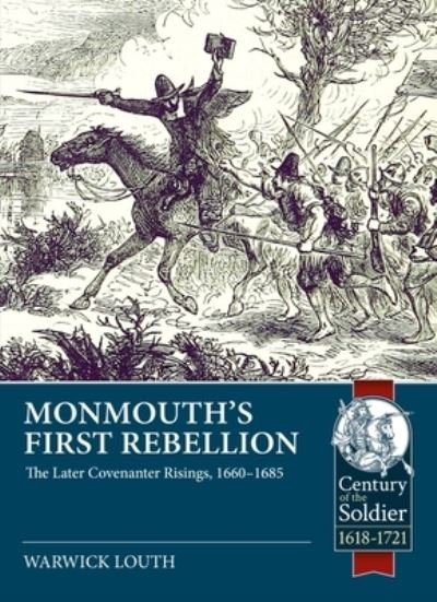 Cover for Warwick Louth · Monmouth's First Rebellion: The Later Covenanter Risings, 1660-1685 - Century of the Soldier (Taschenbuch) (2023)