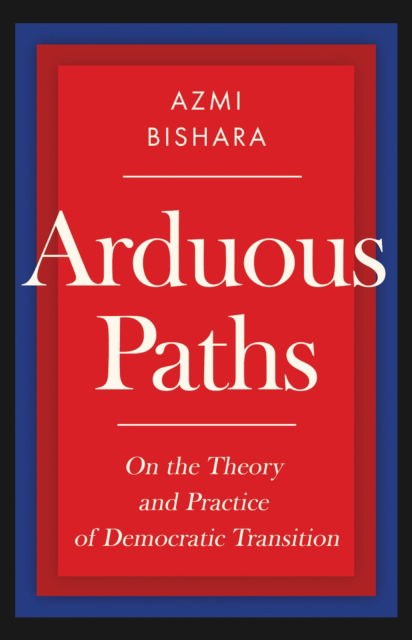 Cover for Azmi Bishara · Arduous Paths: On the Theory and Practice of Democratic Transition (Hardcover Book) (2025)