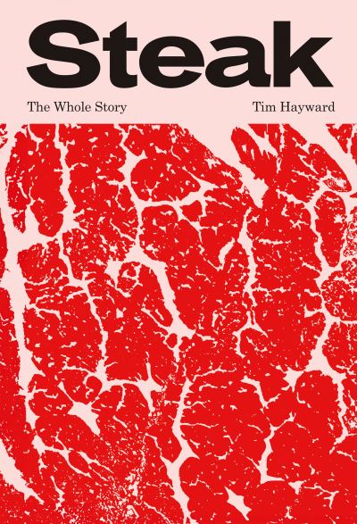 Cover for Tim Hayward · Steak: The Whole Story (Hardcover Book) (2024)