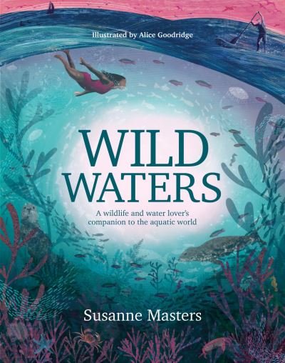 Wild Waters: A wildlife and water lover's companion to the aquatic world - Susanne Masters - Livros - Vertebrate Publishing Ltd - 9781839811005 - 18 de novembro de 2021