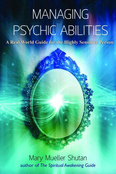 Cover for Mary Mueller Shutan · Managing Psychic Abilities: A Real World Guide for the Highly Sensitive Person (Paperback Book) (2016)