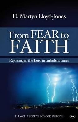Cover for D Martyn Lloyd-Jones · From Fear to Faith: Rejoicing In The Lord In Turbulent Times (Taschenbuch) [New edition] (2011)