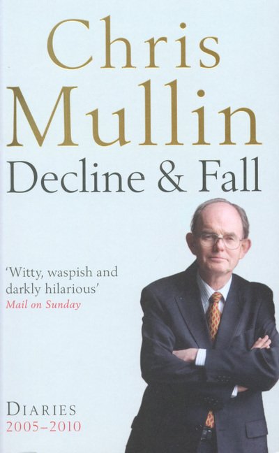 Cover for Chris Mullin · Decline &amp; Fall: Diaries 2005-2010 (Taschenbuch) [Main edition] (2011)