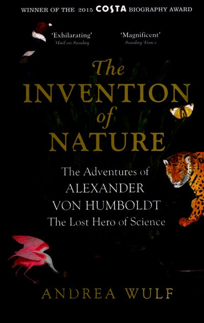Cover for Andrea Wulf · The Invention of Nature: The Adventures of Alexander von Humboldt, the Lost Hero of Science: Costa &amp; Royal Society Prize Winner (Paperback Bog) (2016)