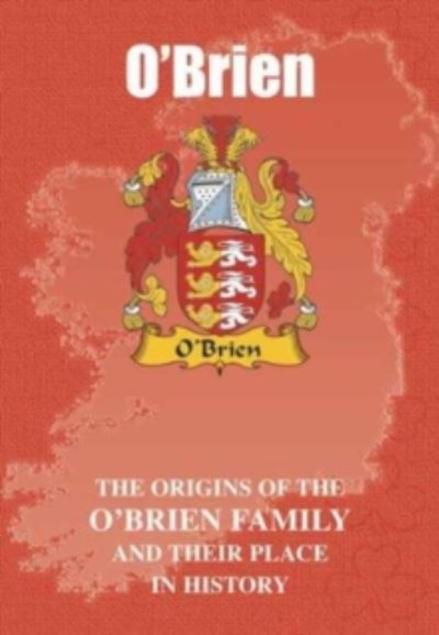 O'Brien: The Origins of the O'Brien Family and Their Place in History - Irish Clan Mini-Book - Iain Gray - Bücher - Lang Syne Publishers Ltd - 9781852173005 - 2008