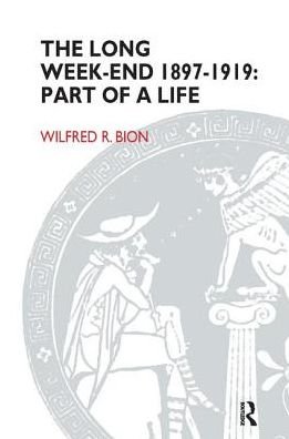 The Long Week-End 1897-1919: Part of a Life - Wilfred R. Bion - Kirjat - Taylor & Francis Ltd - 9781855750005 - perjantai 31. joulukuuta 1982