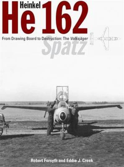 Cover for Robert Forsyth · Heinkel He162 Volksjager: From Drawing Board to Destruction: The Volksjager Spatz (Hardcover Book) (2009)