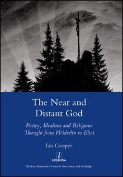 Cover for Ian Cooper · The Near and Distant God: Poetry, Idealism and Religious Thought from Holderlin to Eliot (Hardcover Book) (2008)