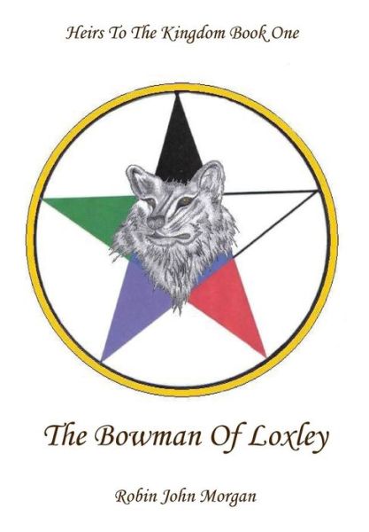 Heirs to the Kingdom: The Bowman of Loxley Book 1 - Robin John Morgan - Kirjat - Violet Circle Publishing - 9781910299005 - sunnuntai 11. toukokuuta 2014