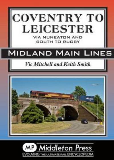 Cover for Vic Mitchell · Coventry to Leicester: Via Nuneaton and South to Rugby - Midland Main Lines (Hardcover Book) (2017)
