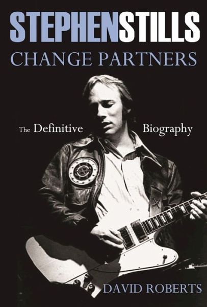 Cover for David Roberts · Stephen Stills: Change Partners: The Definitive Biography (Hardcover bog) (2016)