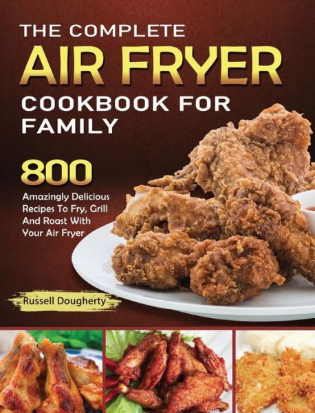 Cover for Russell Dougherty · The Complete Air Fryer Cookbook For Family (Hardcover Book) (2021)