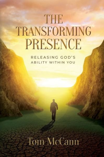 Tom McCann · The Transforming Presence: Releasing God's Ability Within You (Paperback Book) (2021)