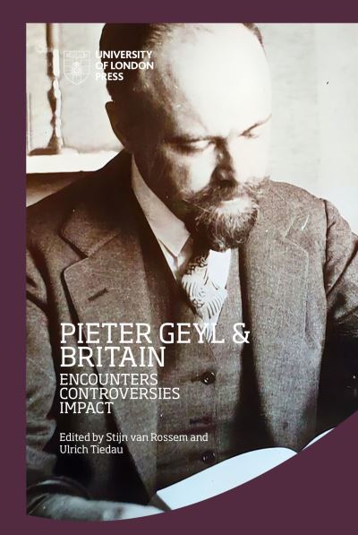 Cover for Stijn van Rossem · Pieter Geyl and Britain: Encounters, Controversies, Impact - IHR Conference Series (Hardcover Book) (2022)